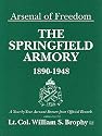 Arsenal of Freedom - The Springfield Armory, 1890-1948: A Year-by-Year Account Drawn from Official Records