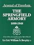 Arsenal of Freedom - The Springfield Armory, 1890-1948: A Year-by-Year Account Drawn from Official Records