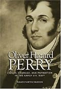 Oliver Hazard Perry: Honor, Courage, and Patriotism in the Early U.s. Navy (Library of Naval Biography) (Library of Naval Biography)