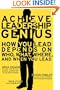Achieve Leadership Genius: How You Lead Depends on Who, What, Where and When You Lead