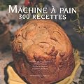 Machine A Pain : 300 Recettes tome 2