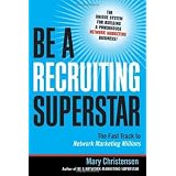 Be a Recruiting Superstar: The Fast Track to Network Marketing Millions