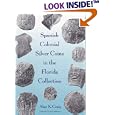 Spanish Colonial Silver Coins in the Florida Collection (Florida Heritage) by ALAN K. CRAIG