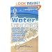 Water: The Ultimate Cure : Discover Why Water Is the Most Important Ingredient in Your Diet and Find Out Which Water Is Right for You