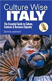 Culture Wise Italy: The Essential Guide to Culture, Customs & Business Etiquette
