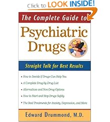 The Complete Guide to Psychiatric Drugs: Everything You Need to Know for the Best Results