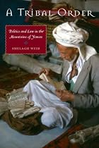 A Tribal Order: Politics and Law in the Mountains of Yemen