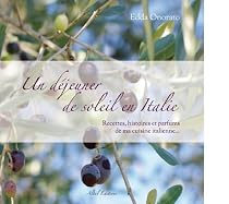 Un d&eacute;jeuner de soleil en Italie : Recettes, histoires et parfums de ma cuisine italienne...