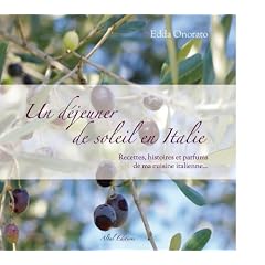 Un d�jeuner de soleil en Italie : Recettes, histoires et parfums de ma cuisine italienne...