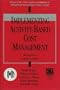 Implementing Activity-Based Cost Management: Moving from Analysis to Action : Implementation Experiences at Eight Companies (Bold Step Research)
