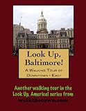 A Walking Tour of Baltimore - Downtown East, Maryland (Look Up, America!)