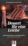 Dessert f&uuml;r eine Leiche: Krimi-Leckerbissen vom Niederrhein - und m&ouml;rderisch gute Rezepte - - Mischa Bach, Dorle Gelbhaar, J&uuml;rgen Ehlers, H. P. Karr, Ulla Lessmann, Michael Rossi&eacute;, Gesine Schulz