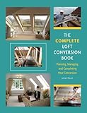The complete loft conversion book : planning, managing and completing your conversion