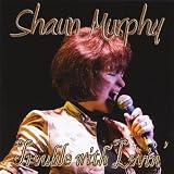 Shaun Murphy Trouble With Lovin'