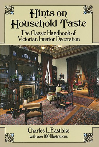 Hints on Household Taste: The Classic Handbook of Victorian Interior Decoration (Dover Architecture)