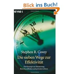 Die sieben Wege zur Effektivit�t. Ein Konzept zur Meisterung Ihres beruflichen und privaten Lebens