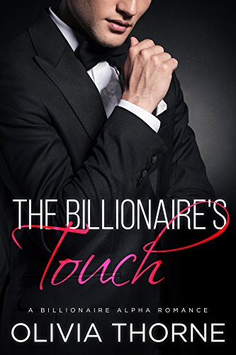 The Billionaire's Touch (The Billionaire's Kiss, Book Two): (A Billionaire Alpha Romance)