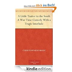 A Little Traitor to the South A War Time Comedy With a Tragic Interlude
