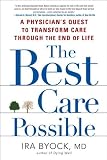 The Best Care Possible: A Physician's Quest to Transform Care Through the End of Life Image of The Best Care Possible: A Physician's Quest to Transform Care Through the End of Life