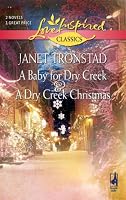 A Baby for Dry Creek/A Dry Creek Christmas (Love Inspired Classics)
