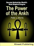 The Power of the Ankh: Secrets of the World s Most Magical Enigma