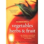 Complete Book Of Vegetables, Herbs And Fruits by Matthew Biggs, Jekka McVicar, and Bob Flowerdew