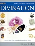 Illustrated Encyclopedia of Divination: A Practical Guide to the Systems That Can Reveal Your Destiny