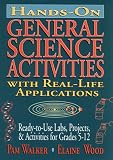 Hands-On General Science Activities With Real-Life Applications: Ready-To-Use Labs, Projects, & Activities for Grades 5-12