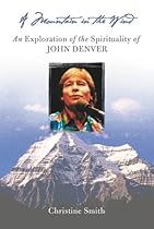 A Mountain in the Wind: An Exploration of the Spirituality of John Denver
