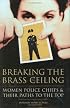Breaking the Brass Ceiling: Women Police Chiefs and Their Paths to the Top