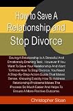 How to Save A Relationship and Stop Divorce: Saving A Relationship Is A Stressful And Emotionally Draining Task. However If You Want To Save Your Relationship ... And Helps To Ensure A More Positive Outcome.