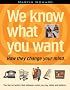 We Know What You Want: How They Change Your Mind