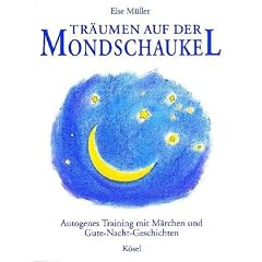 Tr�umen auf der Mondschaukel: Autogenes Training mit M�rchen und Gute-Nacht-Geschichten
