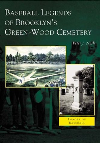 Baseball Legends of Brooklyn's Green-Wood Cemetery (NY) (Images of Baseball)