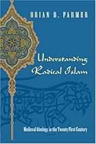Understanding Radical Islam: Medieval Ideology in the Twenty-First Century Understanding Radical Islam: Medieval Ideology in the Twenty-First Century