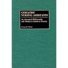 Geriatric Nursing Assistants: An Annotated Bibliography with Models to Enhance Practice... by George H. Weber