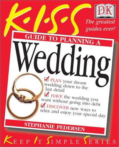 KISS Guide to Planning A Wedding: Keep It Simple 