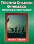 Teaching Children Gymnastics: Becoming a Master Teacher (American Master Teacher Program)