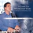 I Came to Worship You