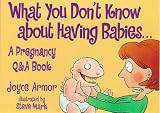 What You Don't Know About Having Babies: Pregnancy Q.and A. Book