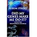 Did My Genes Make Me Do It?: And Other Philosophical Dilemmas