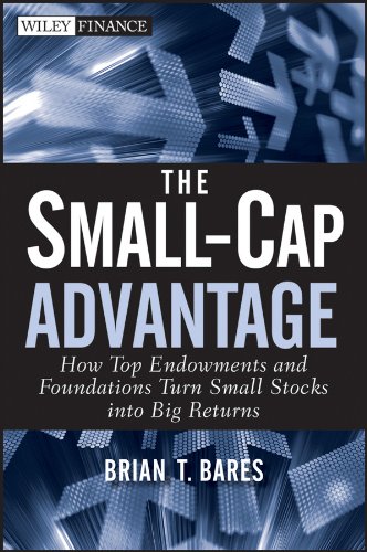 The Small-Cap Advantage: How Top Endowments and Foundations Turn Small Stocks into Big Returns (Wiley Finance)