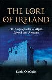 The Lore of Ireland: An Encyclopaedia of Myth, Legend and Romance