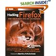 Hacking Firefox: More Than 150 Hacks, Mods, and Customizations... by Mel Reyes