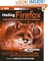 Hacking Firefox: More Than 150 Hacks, Mods, and Customizations (ExtremeTech)