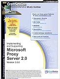 CramSession's Implementing and Supporting Microsoft Proxy Server 2.0 : Certification Study Guide CramSession's Implementing and Supporting Microsoft Proxy Server 2.0 : Certification Study Guide