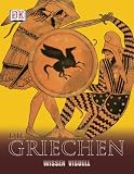 Wissen visuell. Die Griechen - Peter Chrisp