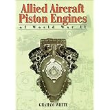 allied aircraft piston engines of world war ii history and development of frontline aircraft piston engines produced