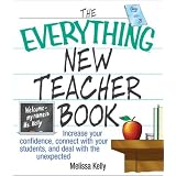 The Everything New Teacher Book: Increase Your Confidence, Connect With Your Students, and Deal With the Unexpected (Everything Series)