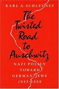 The Twisted Road to Auschwitz: Nazi Policy toward German Jews, 1933-39